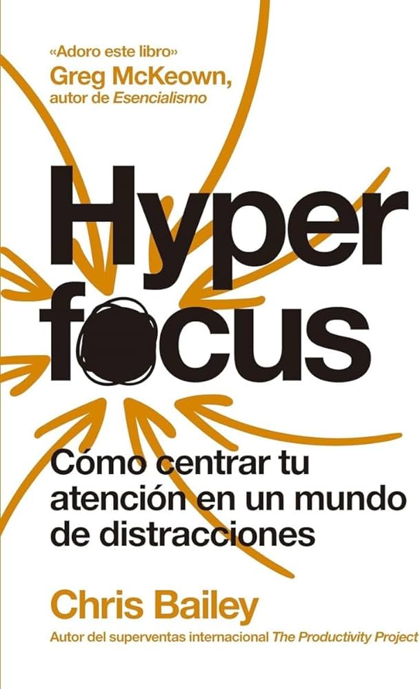 Hyperfocus: Cómo centrar tu atención en un mundo de&nbsp;distracciones